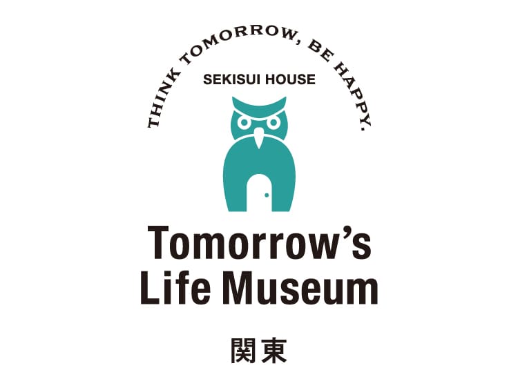 Tomorrow’s Life Museum 関東
