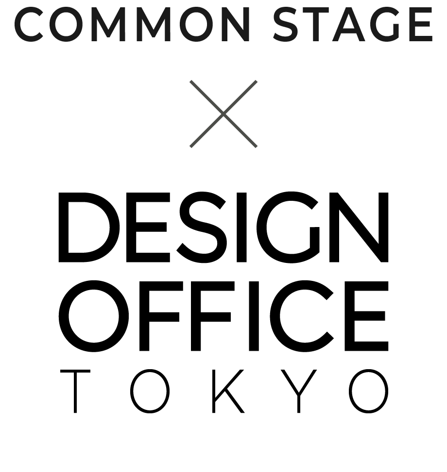 COMMON STAGE × DESIGN OFFICE TOKYO