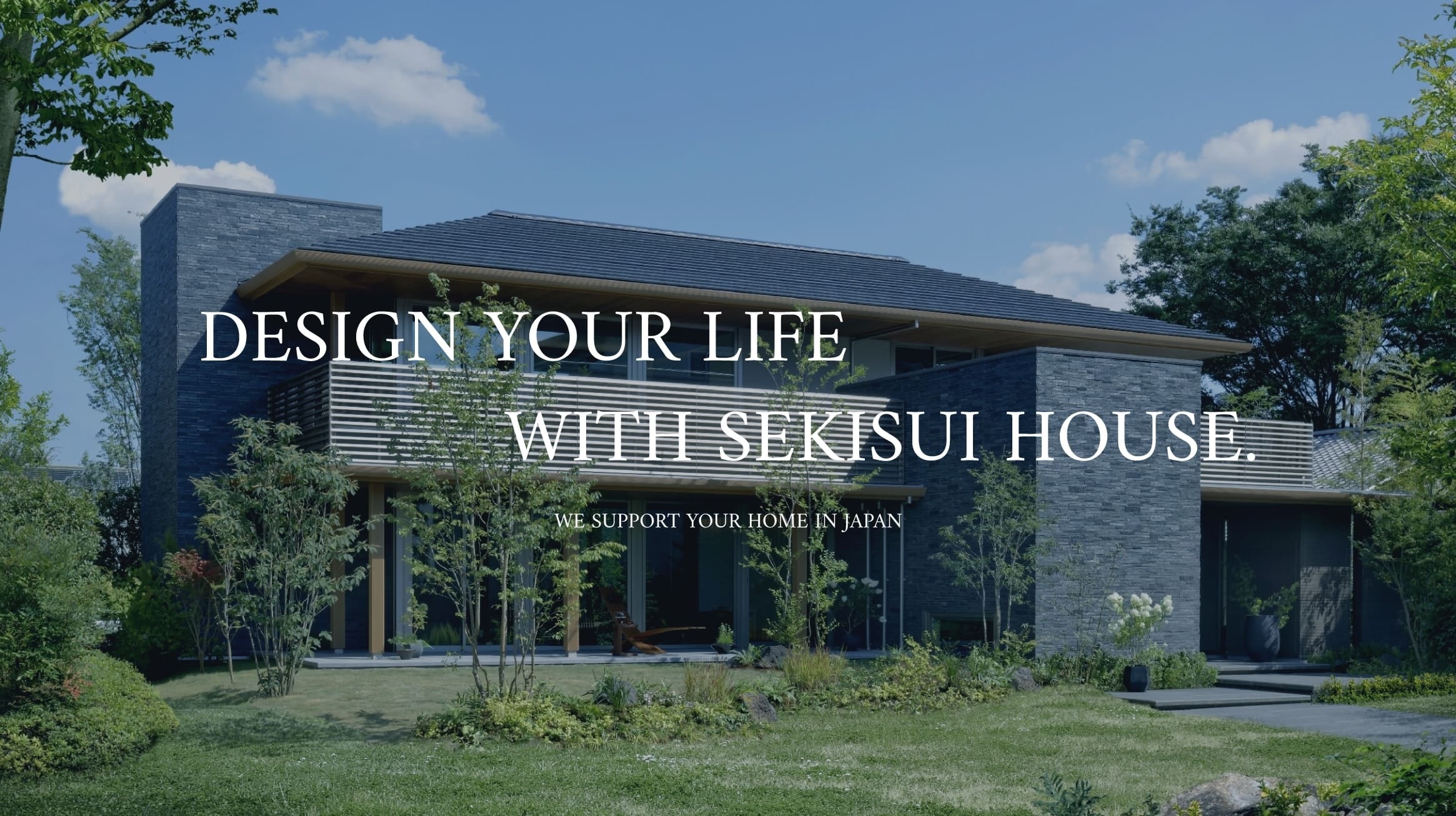 DESIGN YOUR LIFE WITH SEKISUI HOUSE